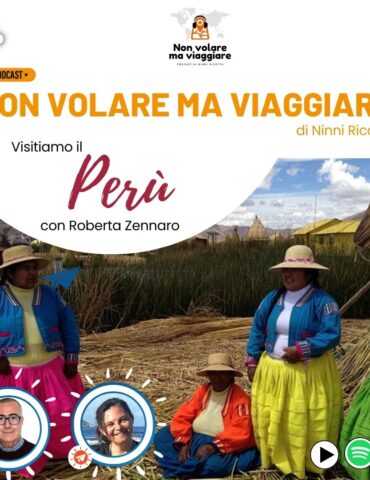 Non volare ma viaggiare - Visitiamo il Perù con Roberta Zennaro