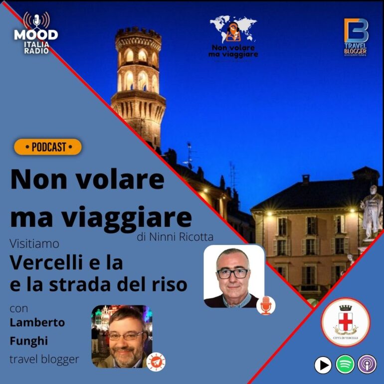 Non volare ma viaggiare - Visitiamo Vercelli e la strada del riso con Lamberto Funghi